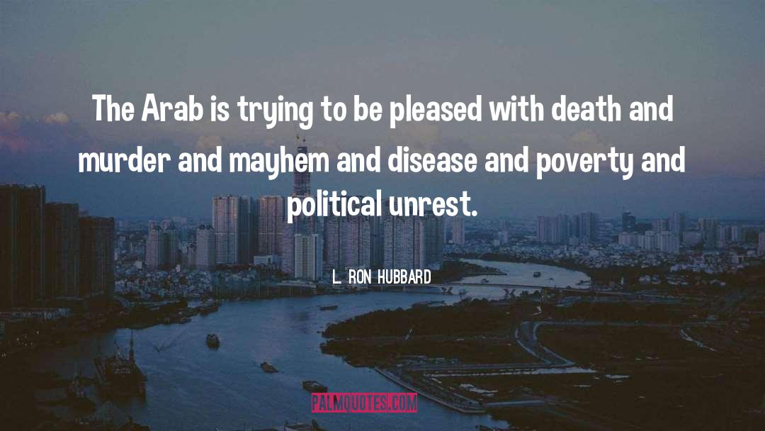 L. Ron Hubbard Quotes: The Arab is trying to