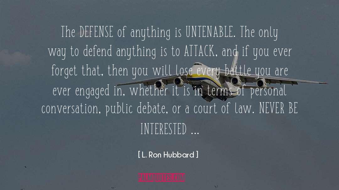 L. Ron Hubbard Quotes: The DEFENSE of anything is