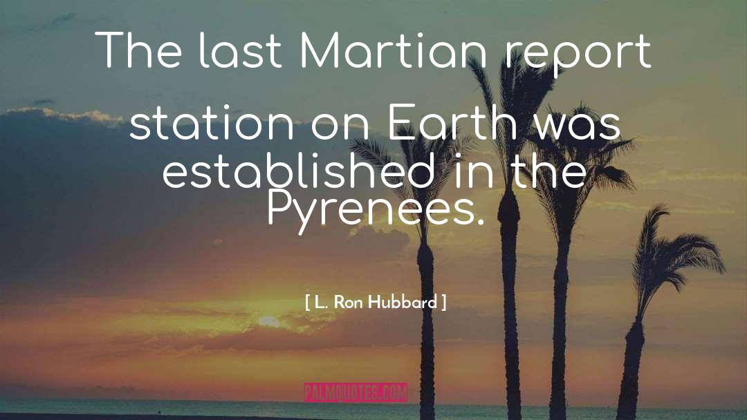 L. Ron Hubbard Quotes: The last Martian report station