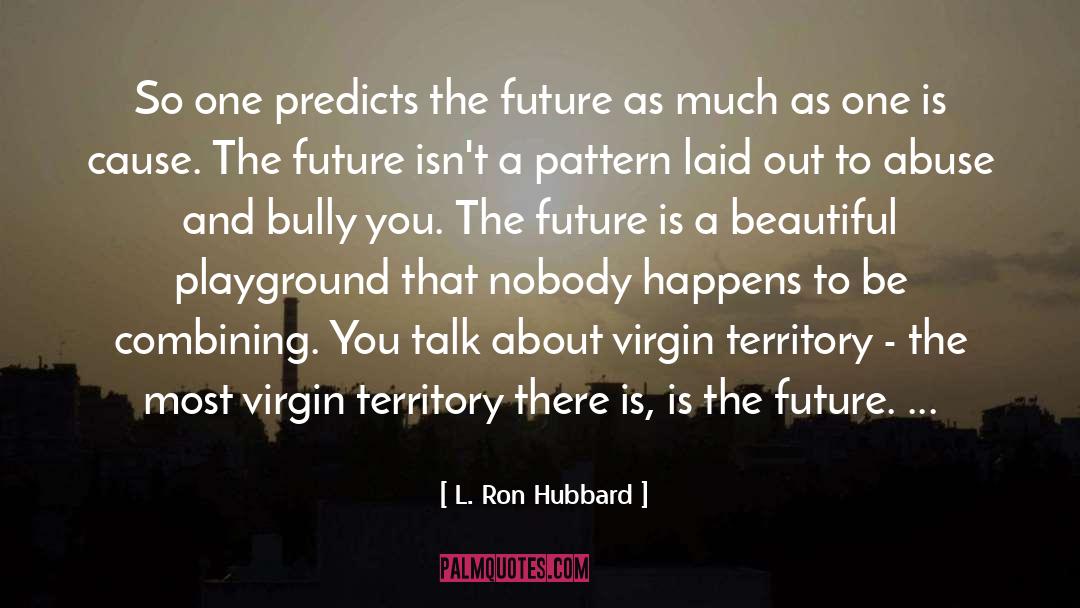 L. Ron Hubbard Quotes: So one predicts the future