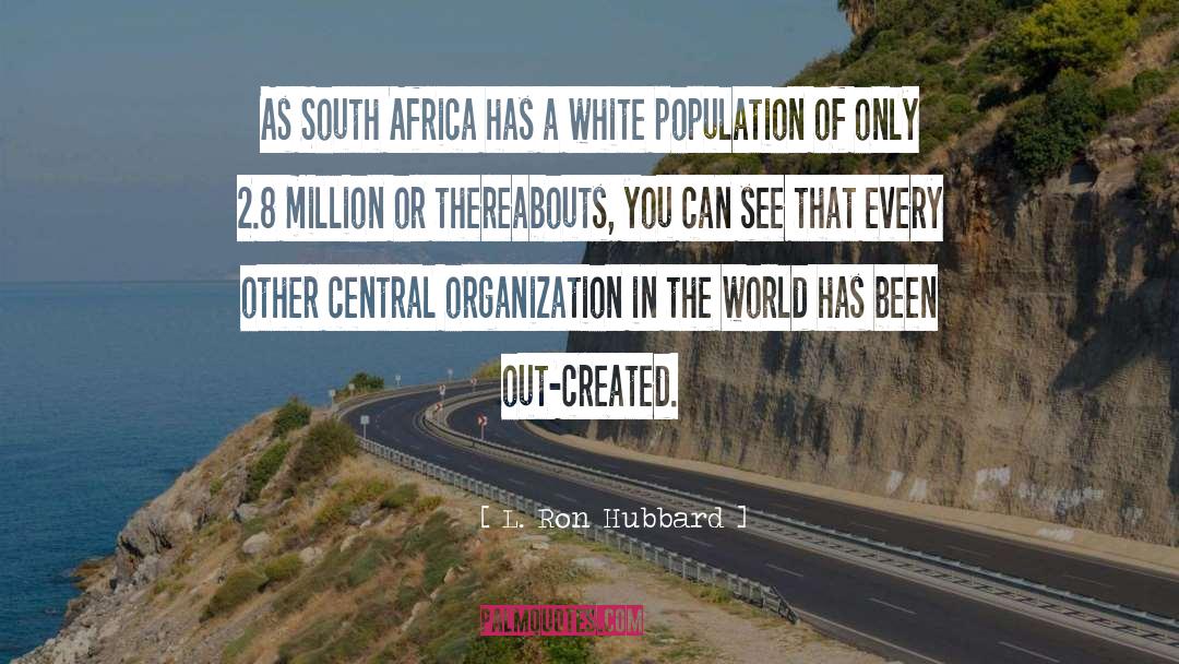 L. Ron Hubbard Quotes: As South Africa has a