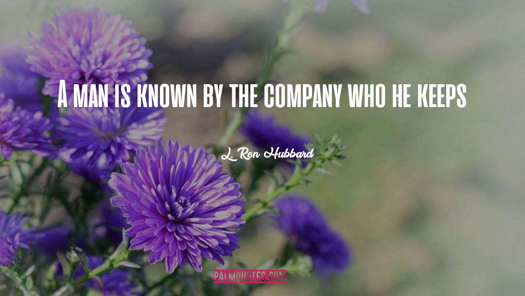 L. Ron Hubbard Quotes: A man is known by