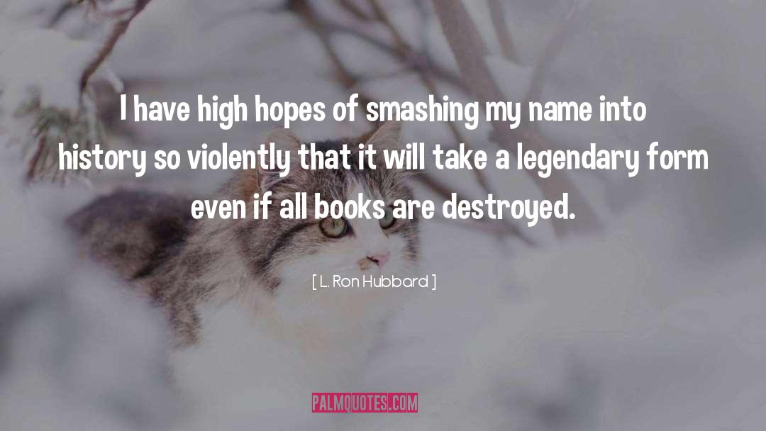 L. Ron Hubbard Quotes: I have high hopes of
