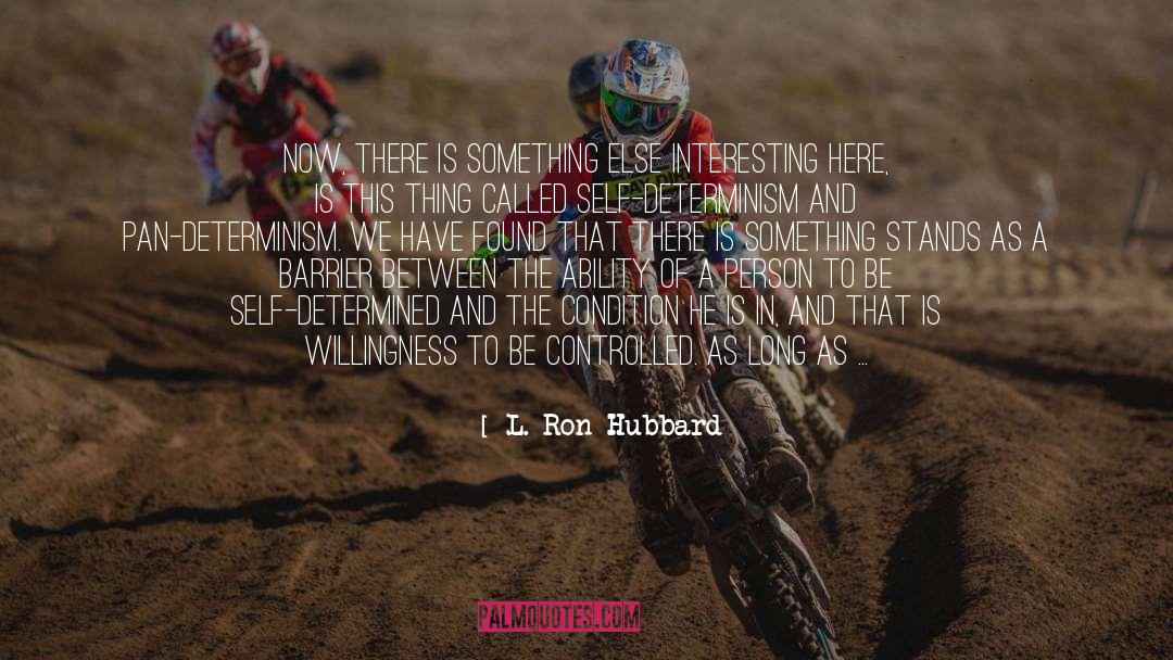 L. Ron Hubbard Quotes: Now, there is something else