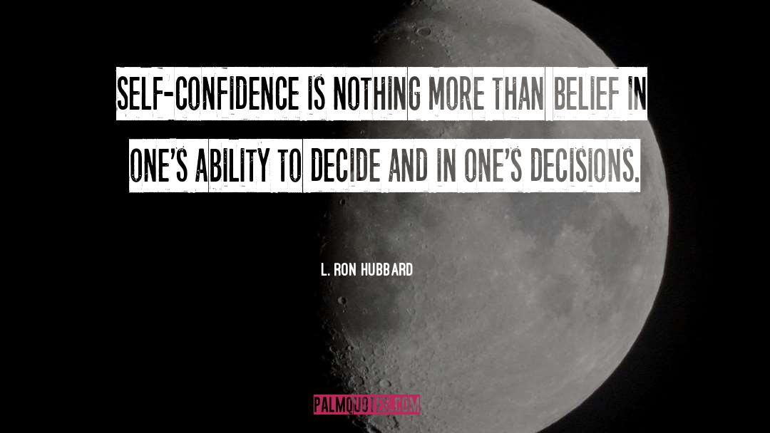 L. Ron Hubbard Quotes: Self-confidence is nothing more than