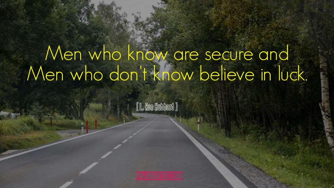 L. Ron Hubbard Quotes: Men who know are secure