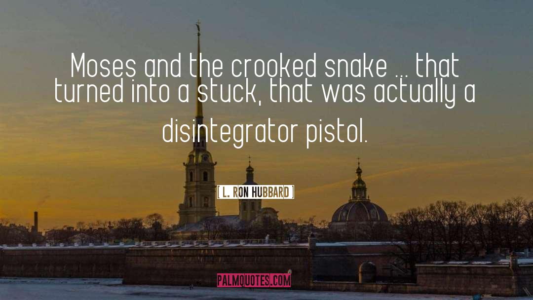 L. Ron Hubbard Quotes: Moses and the crooked snake