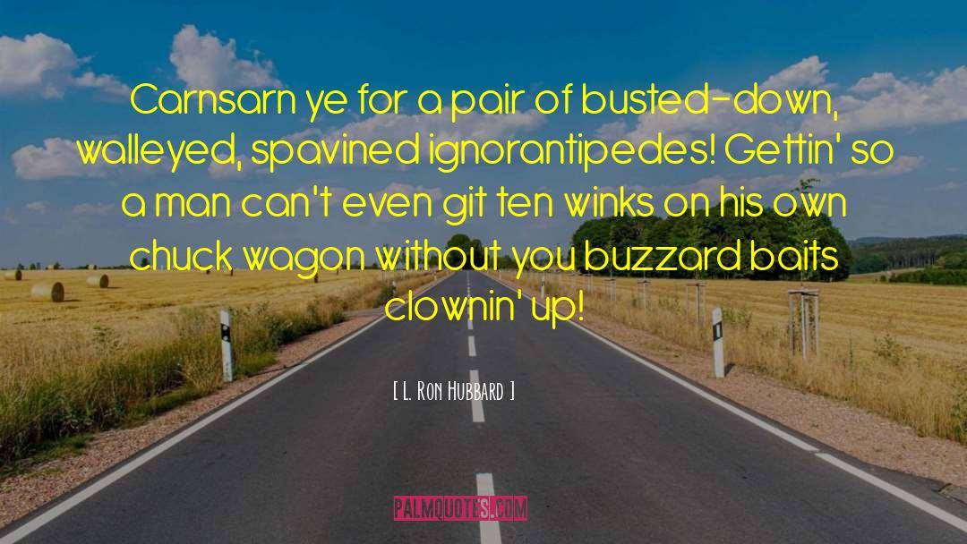 L. Ron Hubbard Quotes: Carnsarn ye for a pair