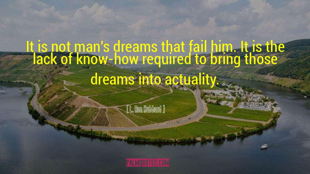 L. Ron Hubbard Quotes: It is not man's dreams
