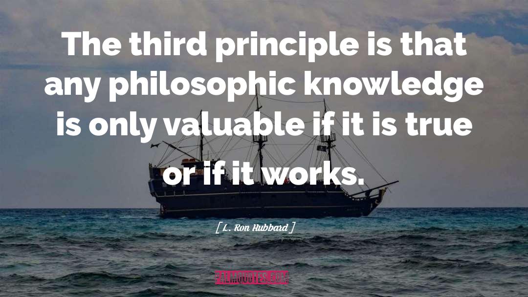 L. Ron Hubbard Quotes: The third principle is that