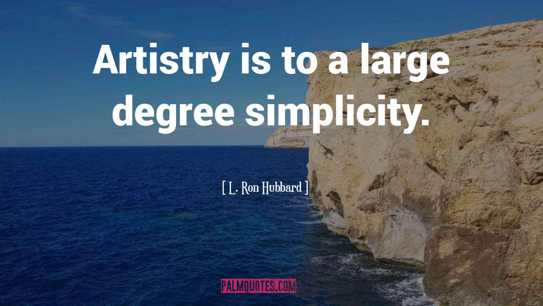 L. Ron Hubbard Quotes: Artistry is to a large