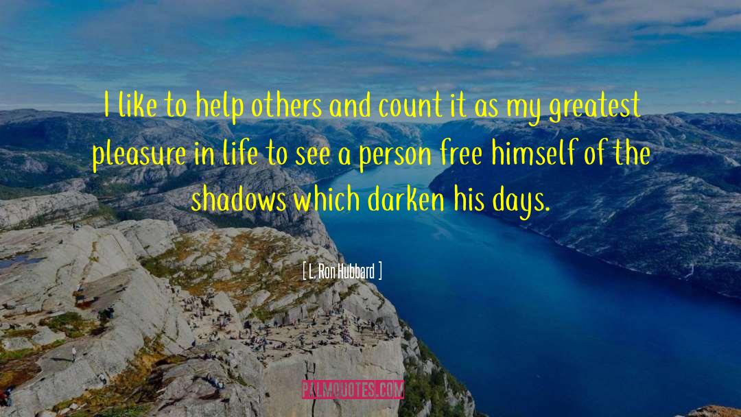 L. Ron Hubbard Quotes: I like to help others