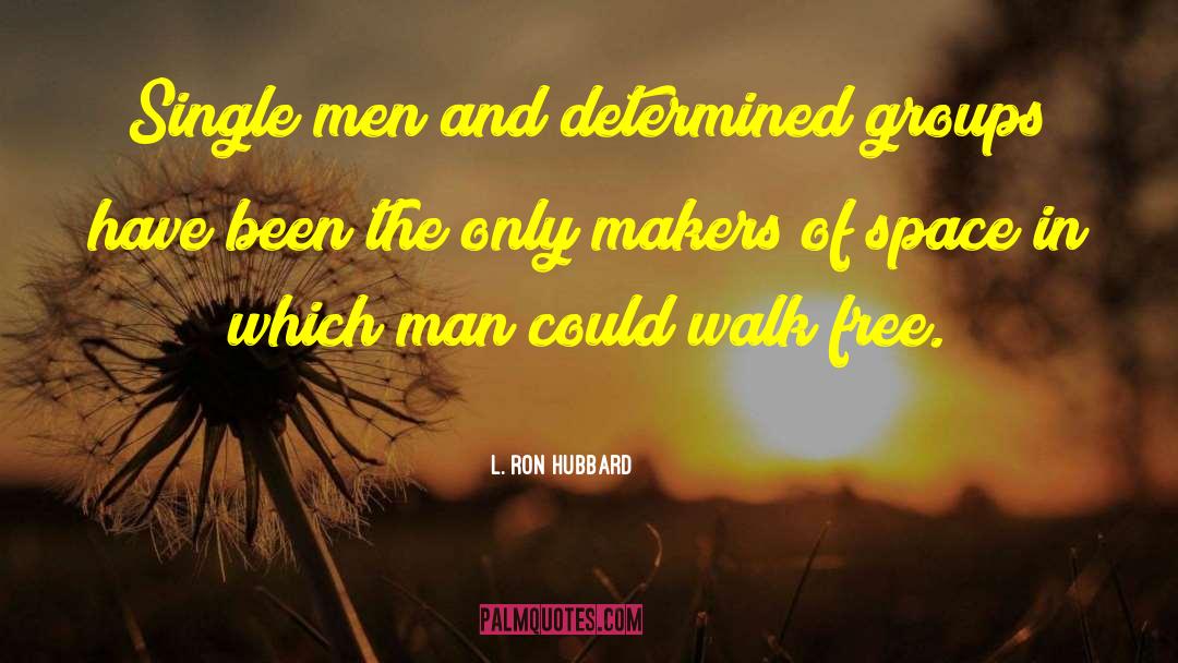 L. Ron Hubbard Quotes: Single men and determined groups