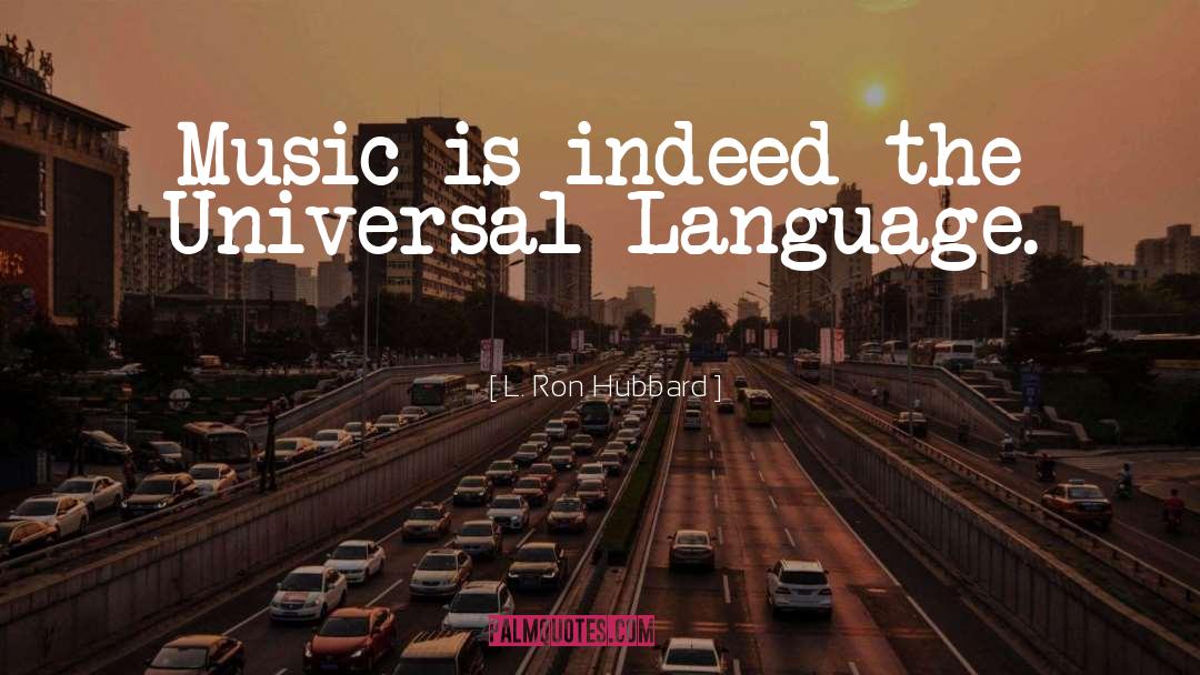 L. Ron Hubbard Quotes: Music is indeed the Universal