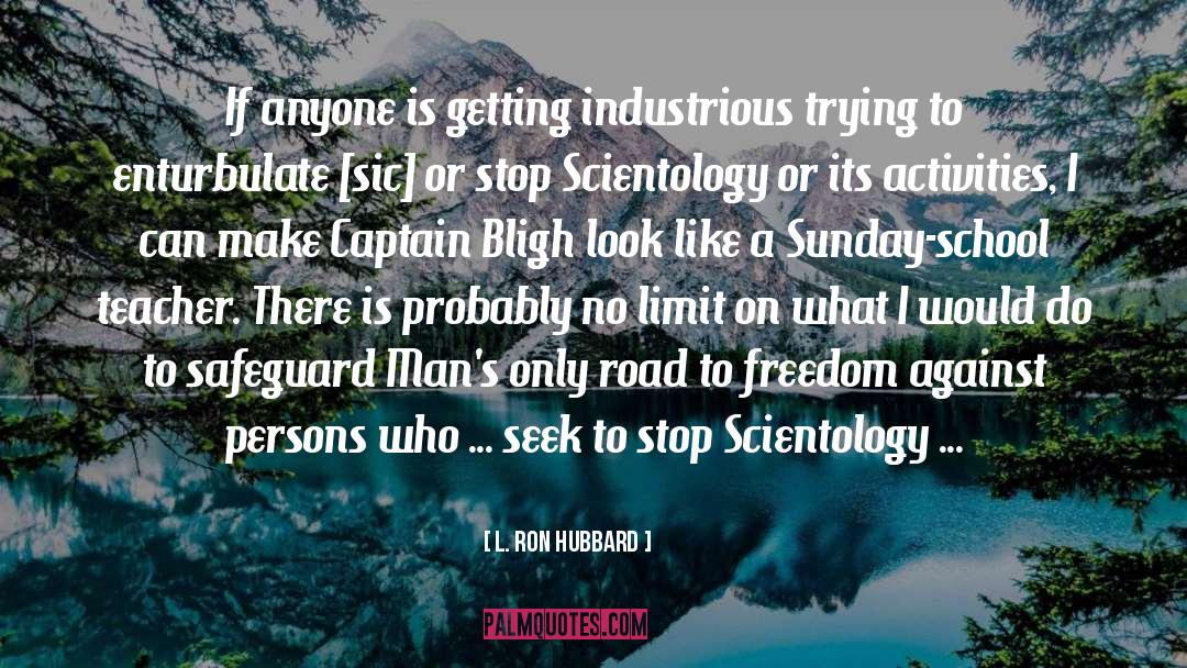 L. Ron Hubbard Quotes: If anyone is getting industrious