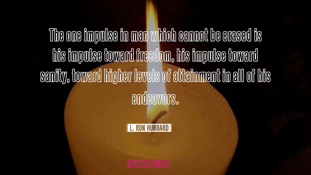 L. Ron Hubbard Quotes: The one impulse in man