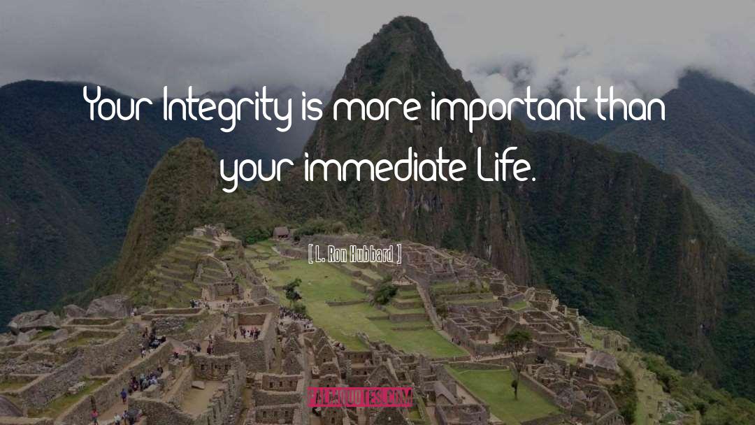 L. Ron Hubbard Quotes: Your Integrity is more important