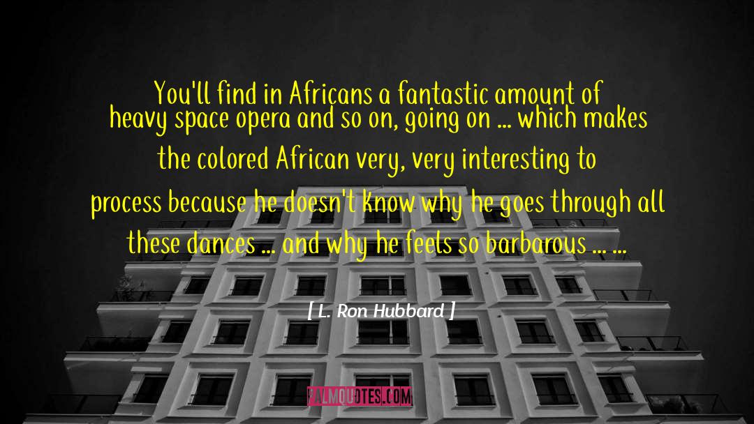 L. Ron Hubbard Quotes: You'll find in Africans a