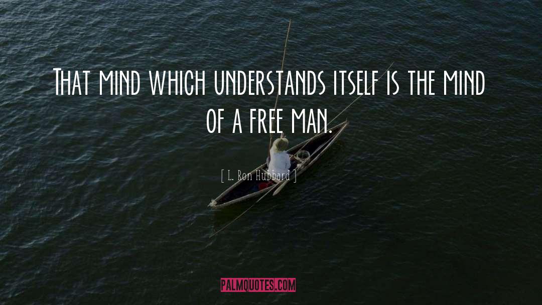 L. Ron Hubbard Quotes: That mind which understands itself