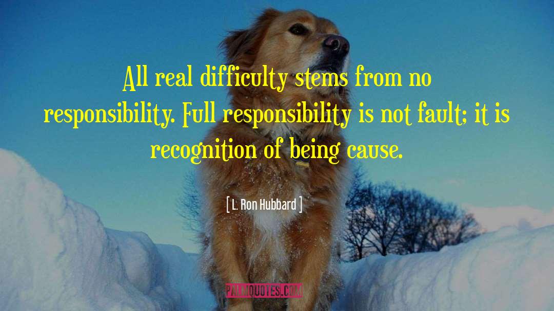 L. Ron Hubbard Quotes: All real difficulty stems from