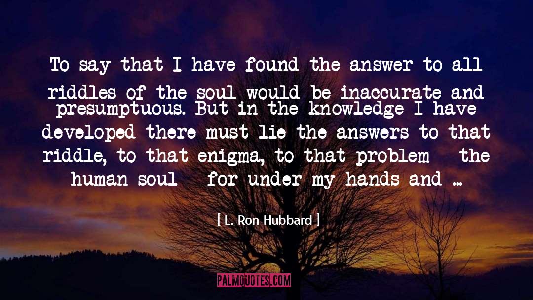 L. Ron Hubbard Quotes: To say that I have