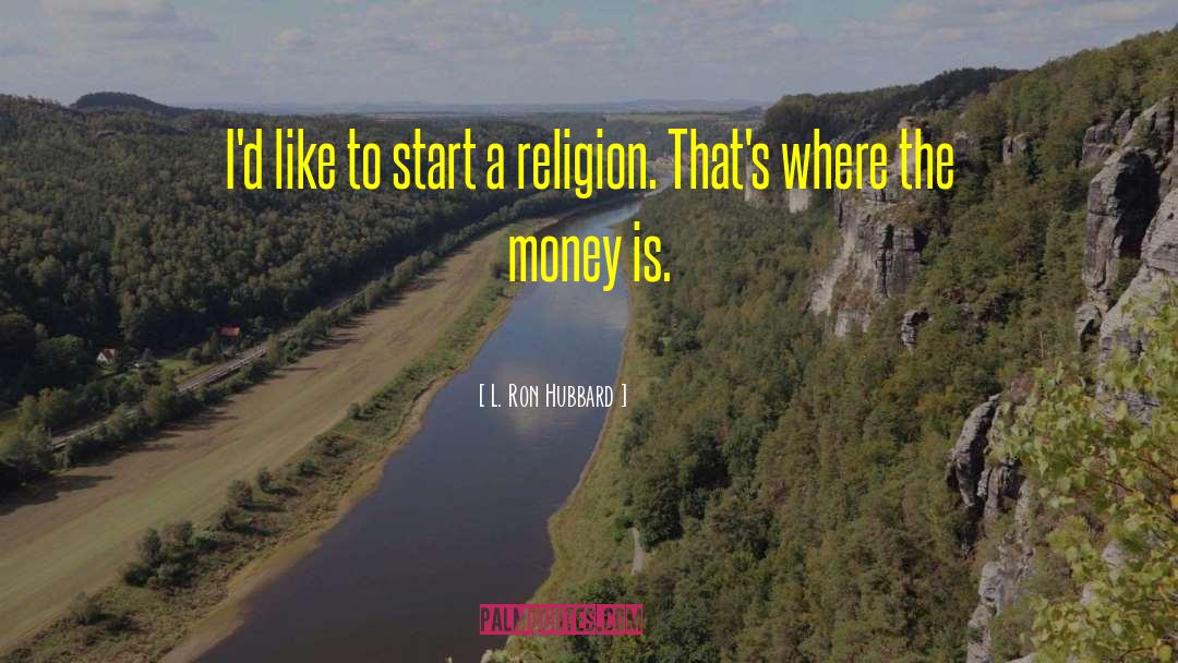 L. Ron Hubbard Quotes: I'd like to start a