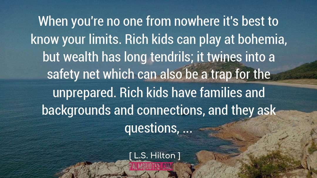 L.S. Hilton Quotes: When you're no one from