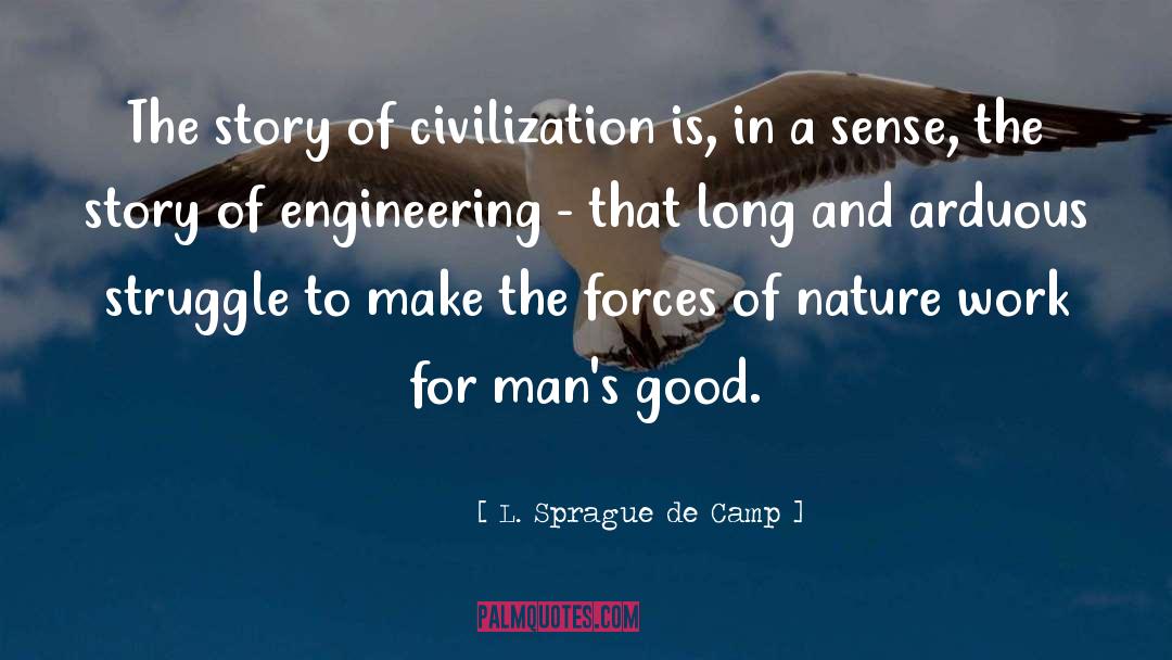 L. Sprague De Camp Quotes: The story of civilization is,