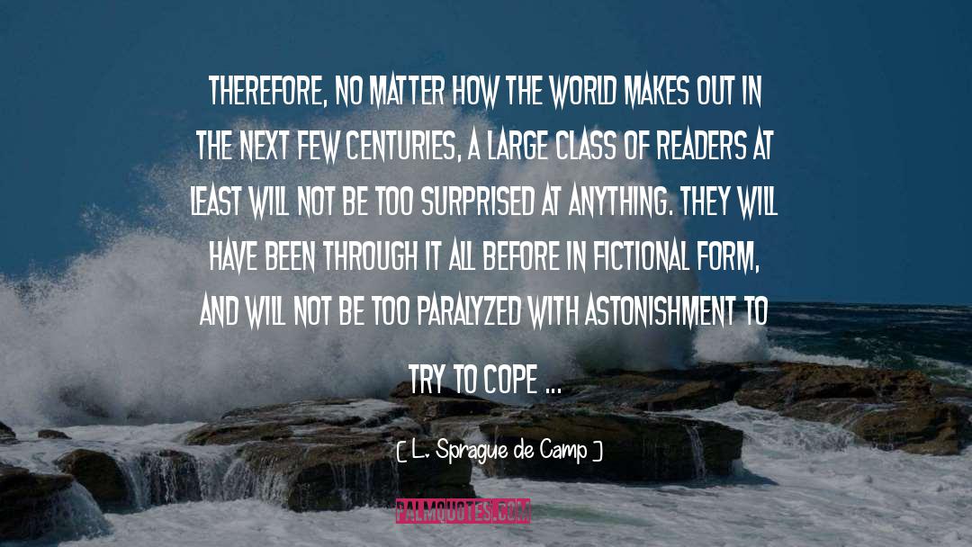 L. Sprague De Camp Quotes: Therefore, no matter how the