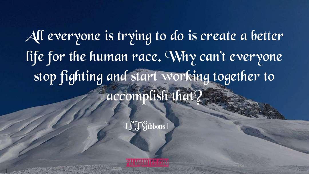 L.T. Gibbons Quotes: All everyone is trying to
