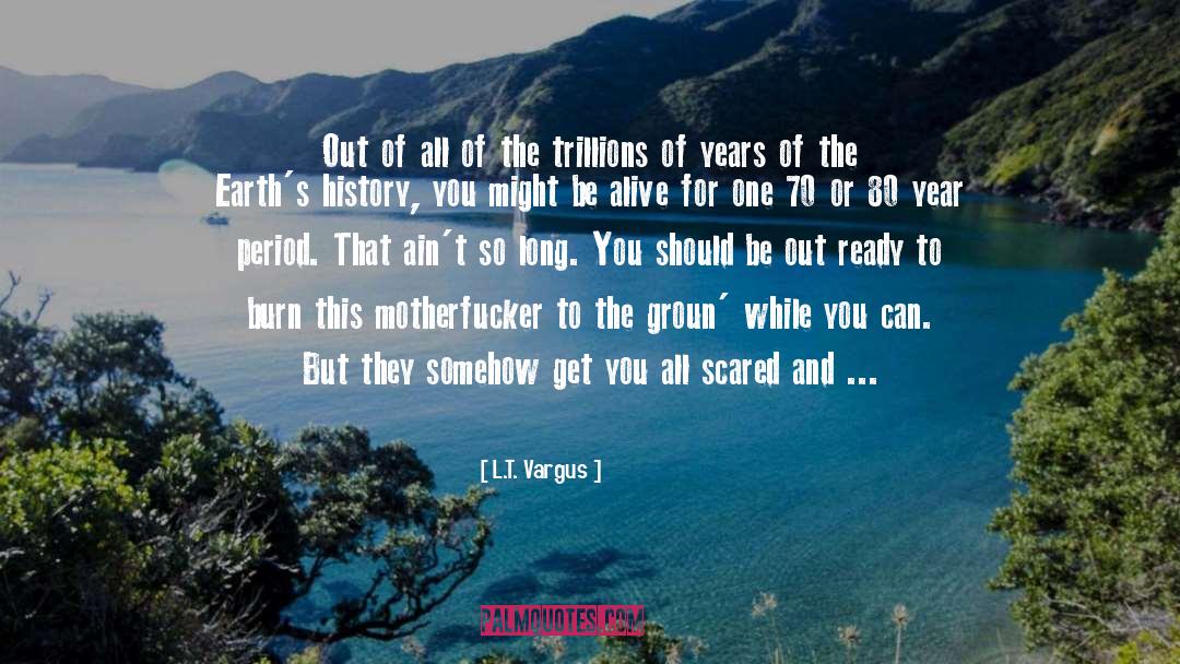 L.T. Vargus Quotes: Out of all of the