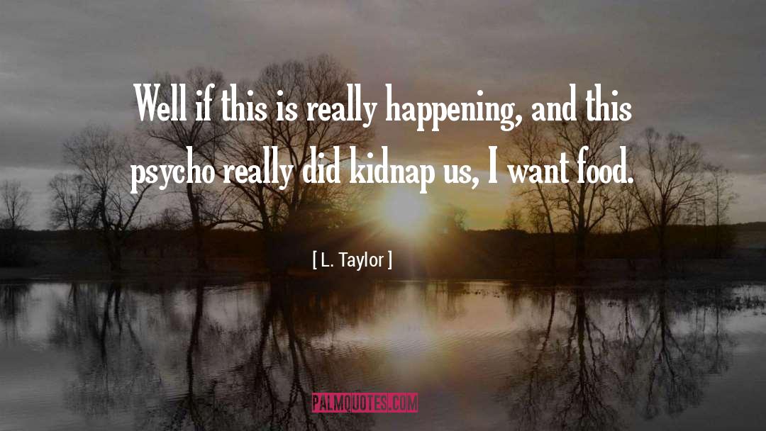 L. Taylor Quotes: Well if this is really