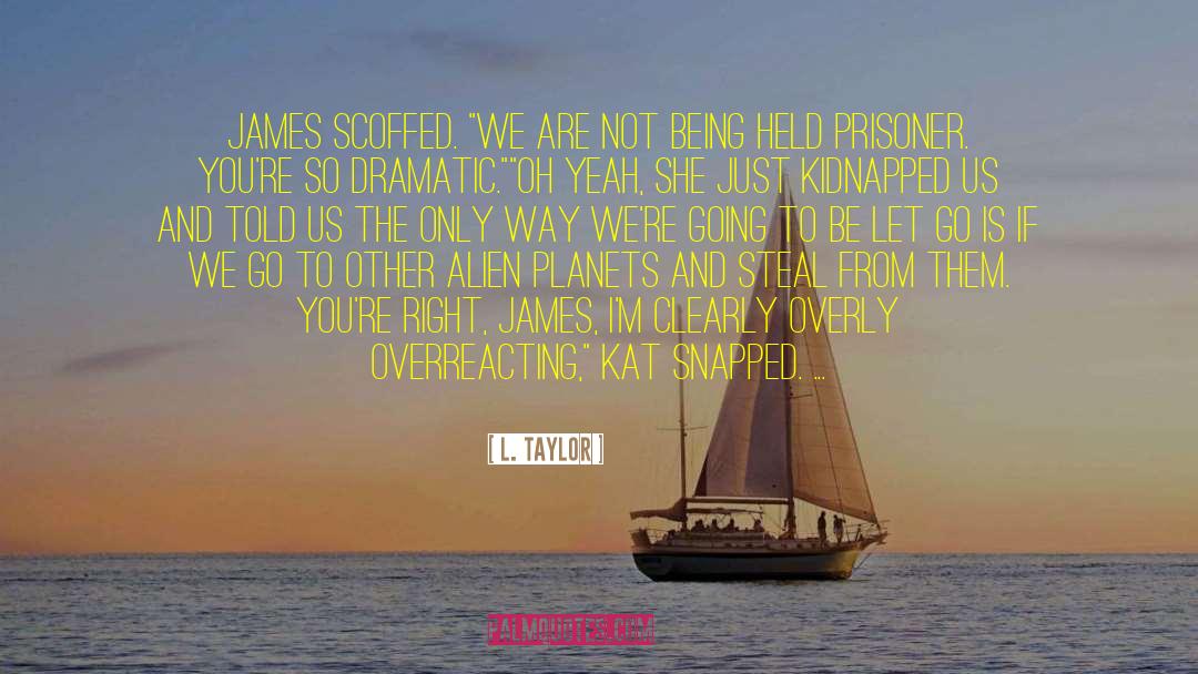 L. Taylor Quotes: James scoffed. 
