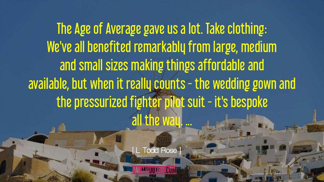 L. Todd Rose Quotes: The Age of Average gave