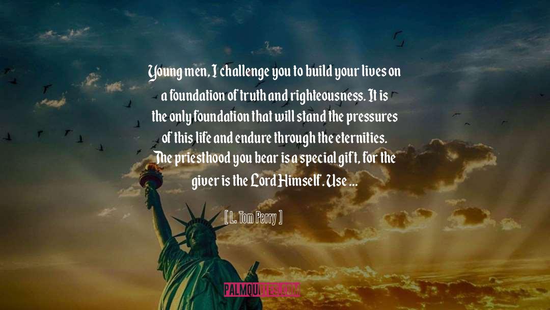 L. Tom Perry Quotes: Young men, I challenge you