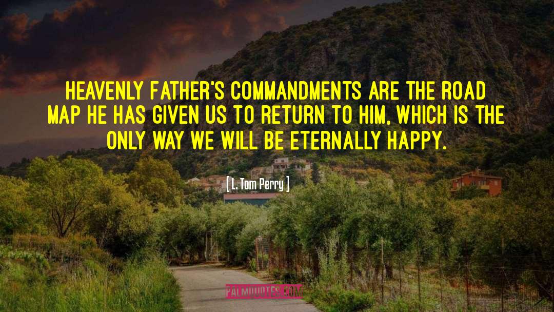 L. Tom Perry Quotes: Heavenly Father's commandments are the