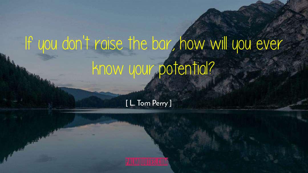 L. Tom Perry Quotes: If you don't raise the