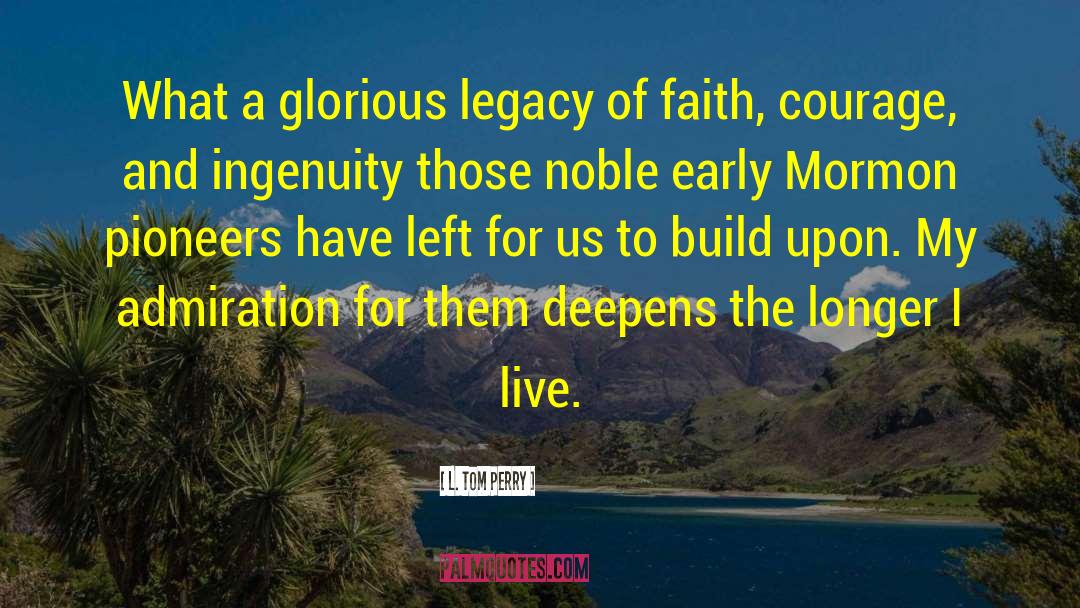 L. Tom Perry Quotes: What a glorious legacy of
