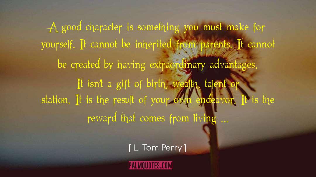 L. Tom Perry Quotes: A good character is something