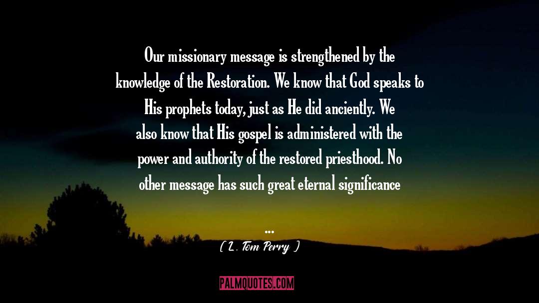 L. Tom Perry Quotes: Our missionary message is strengthened
