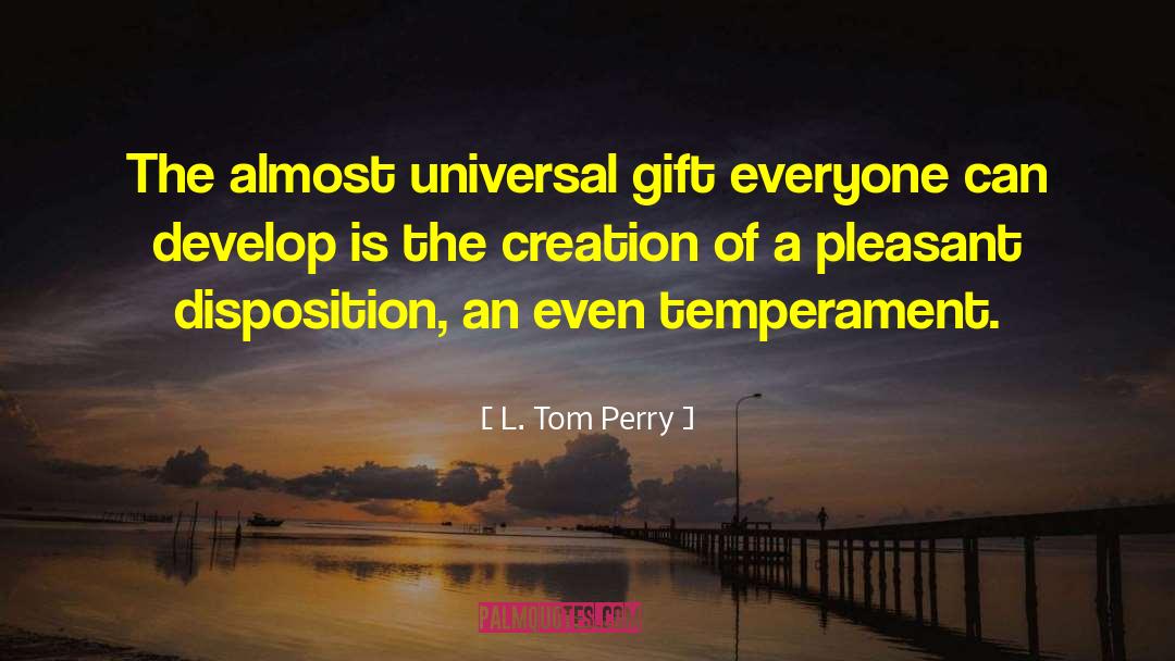L. Tom Perry Quotes: The almost universal gift everyone