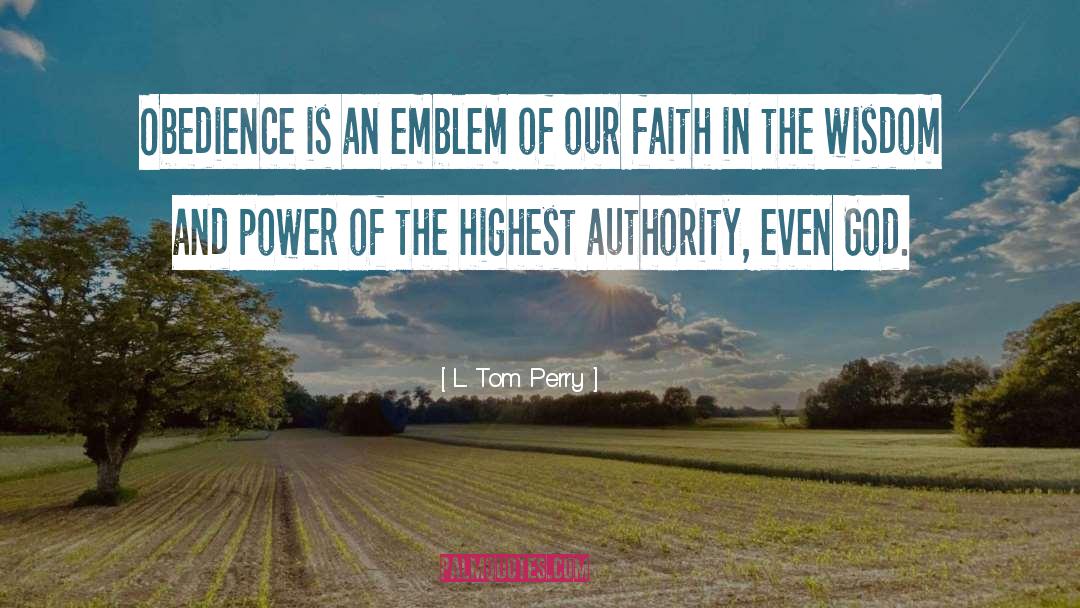 L. Tom Perry Quotes: Obedience is an emblem of