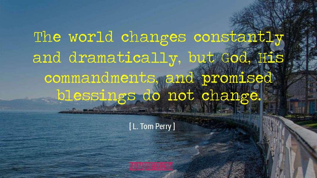 L. Tom Perry Quotes: The world changes constantly and