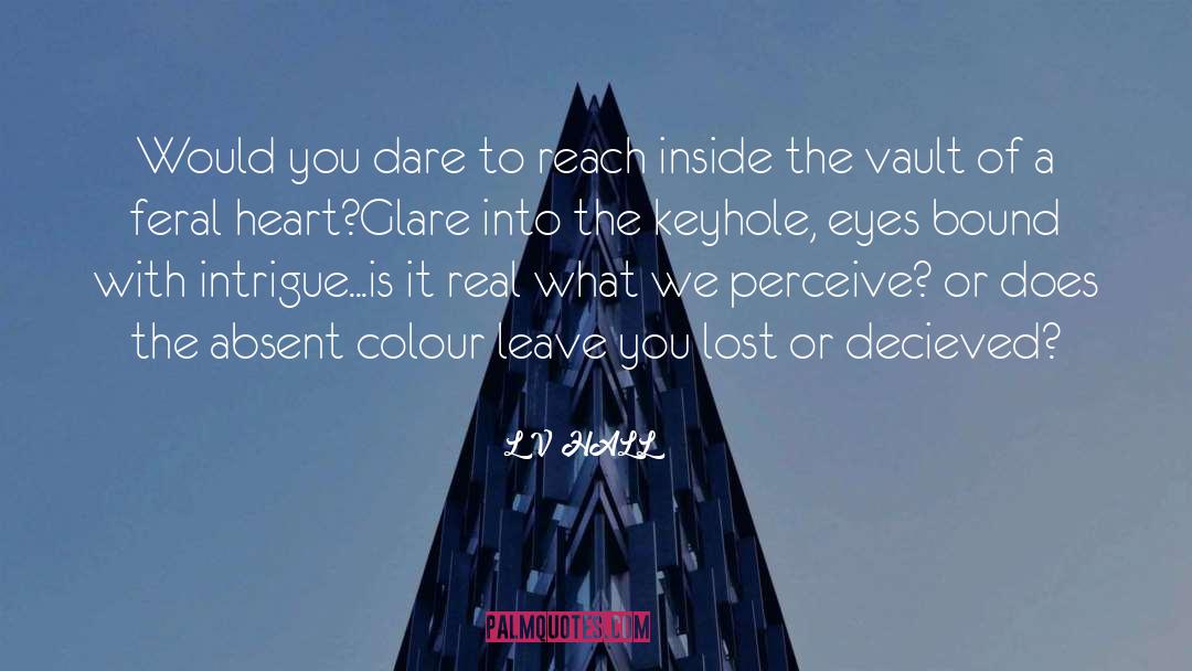 L V HALL Quotes: Would you dare to reach