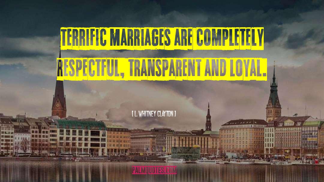 L. Whitney Clayton Quotes: Terrific marriages are completely respectful,