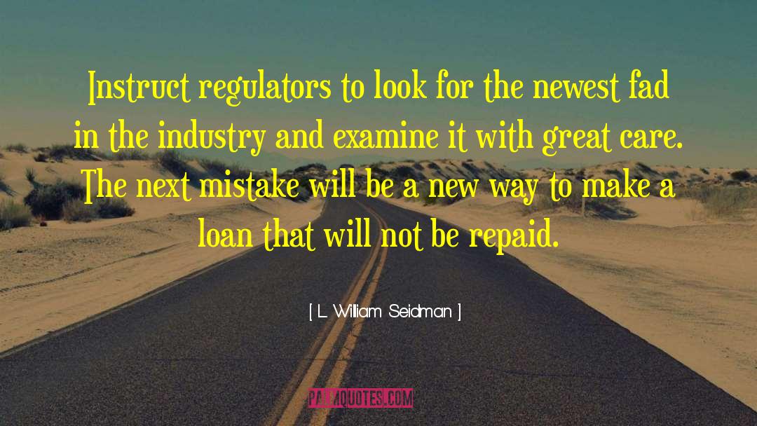 L. William Seidman Quotes: Instruct regulators to look for