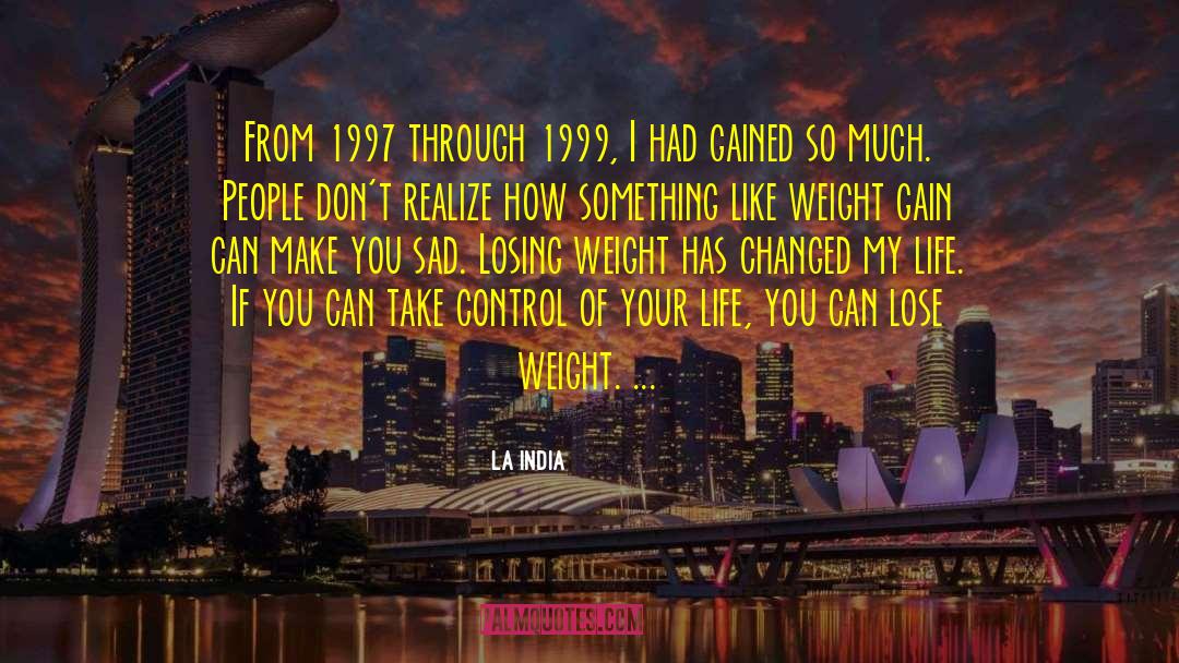 La India Quotes: From 1997 through 1999, I