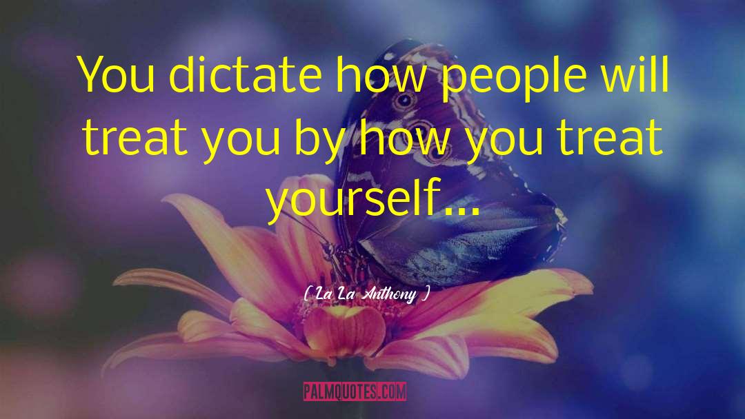 La La Anthony Quotes: You dictate how people will