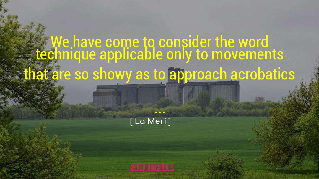 La Meri Quotes: We have come to consider