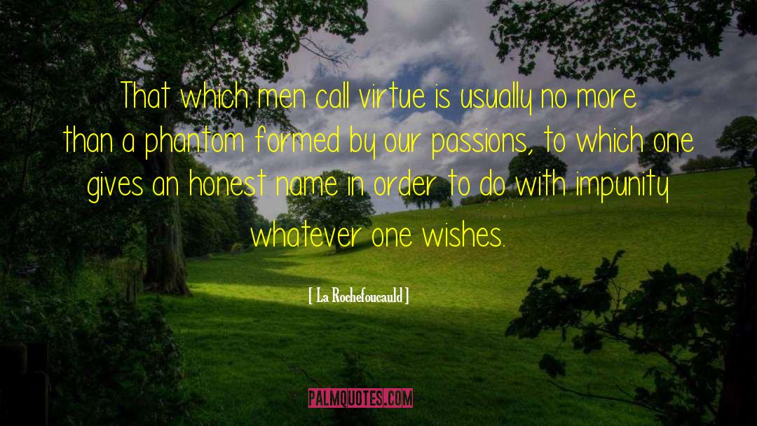 La Rochefoucauld Quotes: That which men call virtue